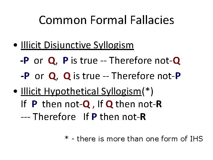 Common Formal Fallacies • Illicit Disjunctive Syllogism -P or Q, P is true --