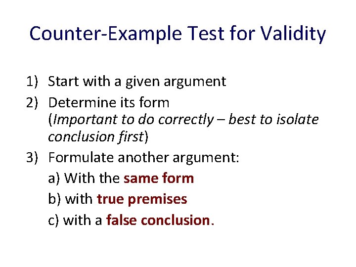 Counter-Example Test for Validity 1) Start with a given argument 2) Determine its form