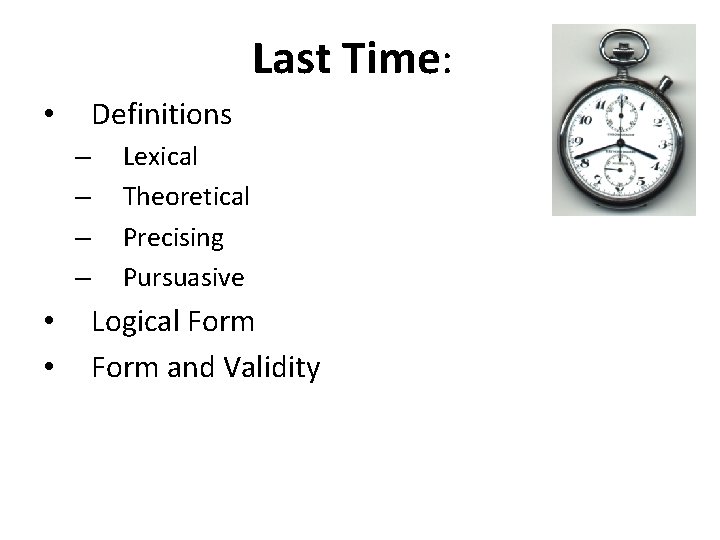 Last Time: Definitions • – – • • Lexical Theoretical Precising Pursuasive Logical Form