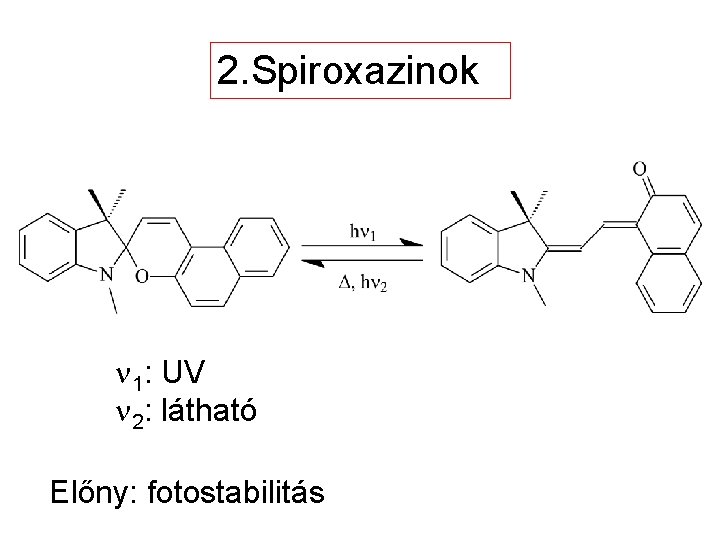 2. Spiroxazinok n 1: UV n 2: látható Előny: fotostabilitás 