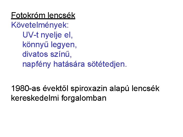 Fotokróm lencsék Követelmények: UV-t nyelje el, könnyű legyen, divatos színű, napfény hatására sötétedjen. 1980