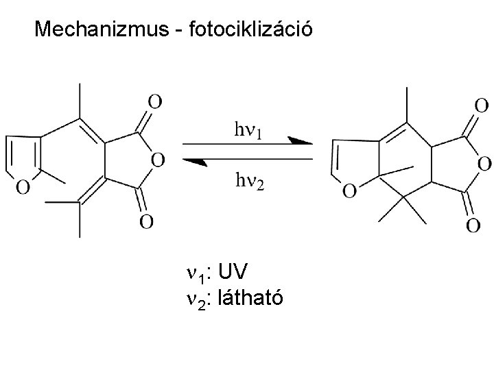 Mechanizmus - fotociklizáció n 1: UV n 2: látható 