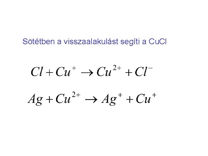 Sötétben a visszaalakulást segíti a Cu. Cl 