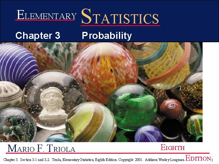 ELEMENTARY STATISTICS Chapter 3 Probability MARIO F. TRIOLA EIGHTH Chapter 3. Section 3 -1