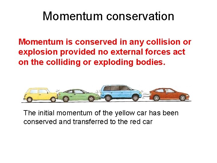 Momentum conservation Momentum is conserved in any collision or explosion provided no external forces