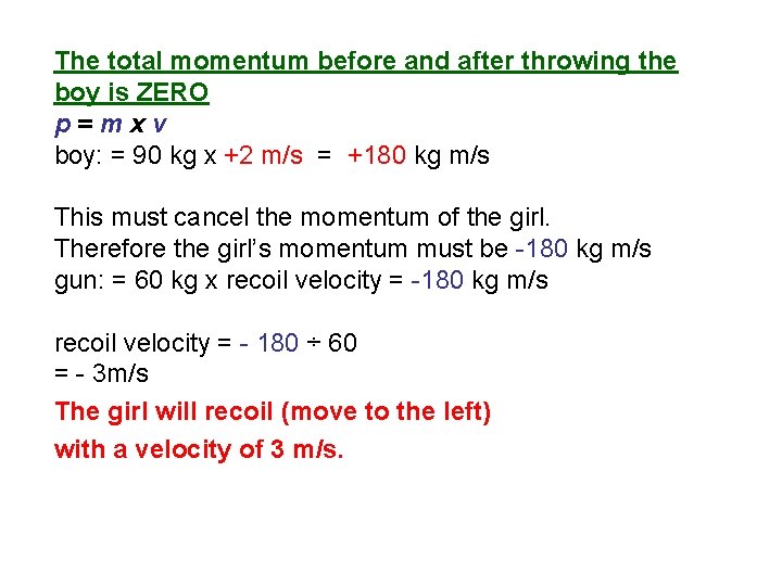 The total momentum before and after throwing the boy is ZERO p=mxv boy: =