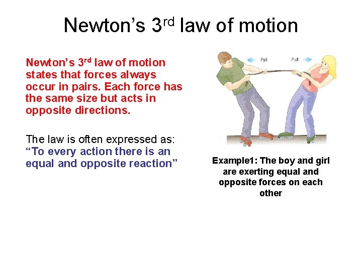 Newton’s 3 rd law of motion states that forces always occur in pairs. Each