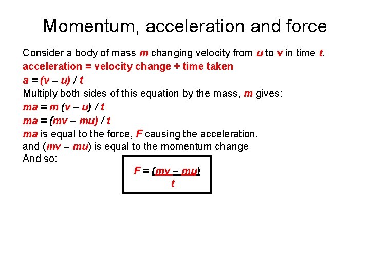 Momentum, acceleration and force Consider a body of mass m changing velocity from u