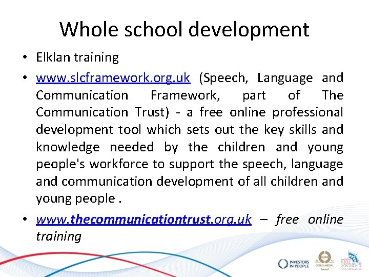 Whole school development • Elklan training • www. slcframework. org. uk (Speech, Language and Whole school development • Elklan training • www. slcframework. org. uk (Speech, Language and