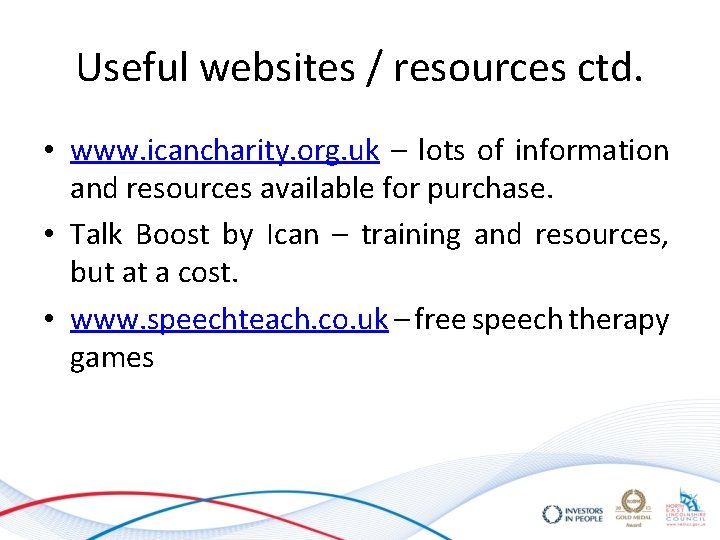 Useful websites / resources ctd. • www. icancharity. org. uk – lots of information Useful websites / resources ctd. • www. icancharity. org. uk – lots of information