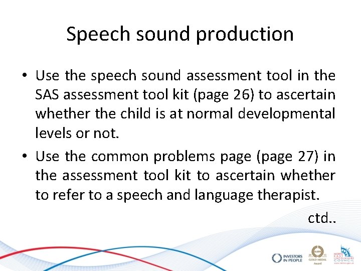 Speech sound production • Use the speech sound assessment tool in the SAS assessment Speech sound production • Use the speech sound assessment tool in the SAS assessment