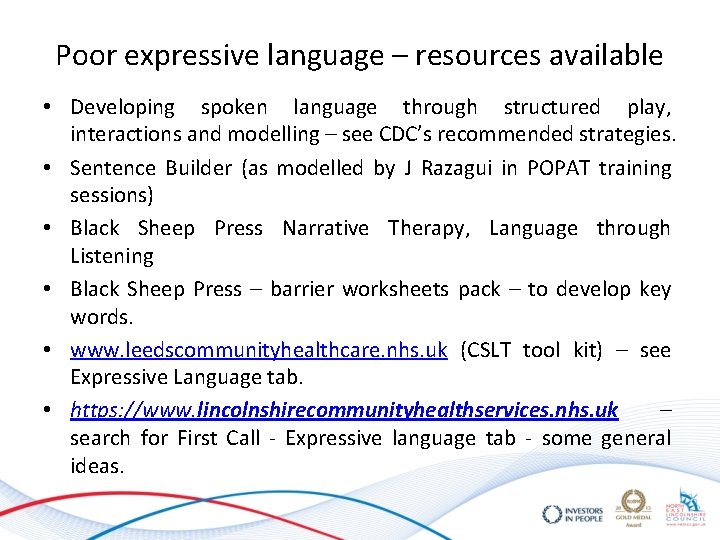 Poor expressive language – resources available • Developing spoken language through structured play, interactions Poor expressive language – resources available • Developing spoken language through structured play, interactions