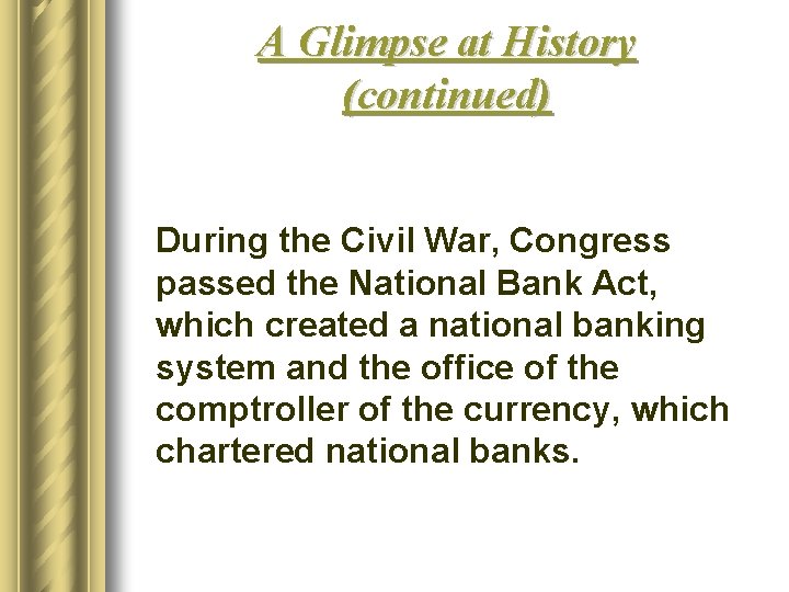 A Glimpse at History (continued) During the Civil War, Congress passed the National Bank