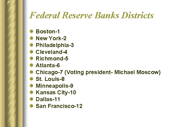 Federal Reserve Banks Districts l l l Boston-1 New York-2 Philadelphia-3 Cleveland-4 Richmond-5 Atlanta-6