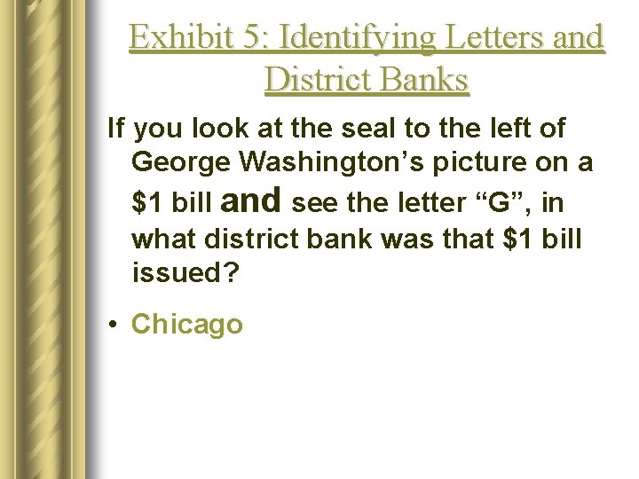 Exhibit 5: Identifying Letters and District Banks If you look at the seal to