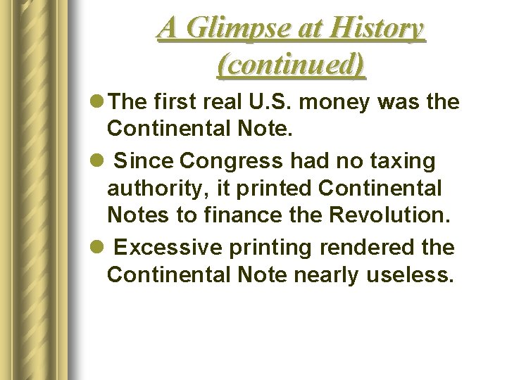 A Glimpse at History (continued) l The first real U. S. money was the