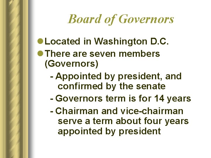 Board of Governors l Located in Washington D. C. l There are seven members