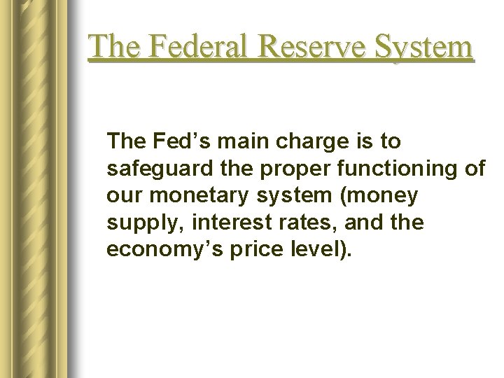 The Federal Reserve System The Fed’s main charge is to safeguard the proper functioning