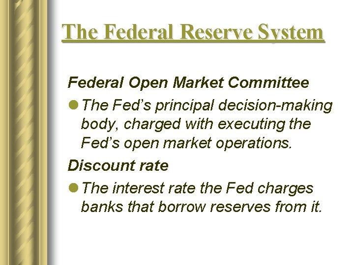 The Federal Reserve System Federal Open Market Committee l The Fed’s principal decision-making body,