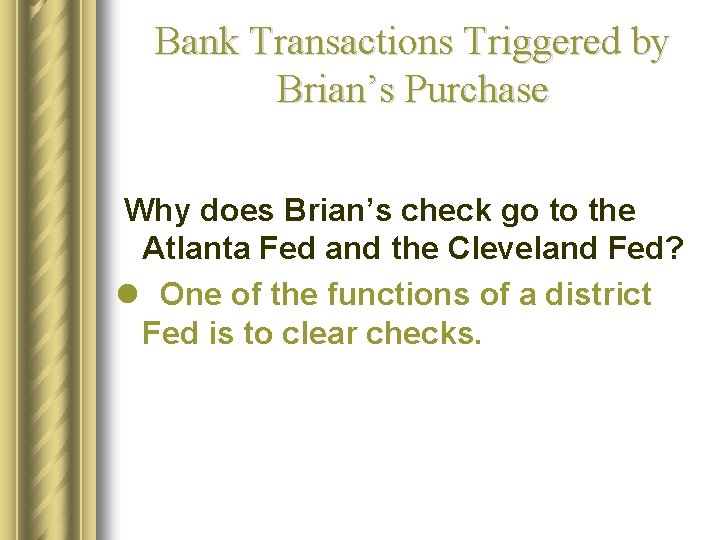 Bank Transactions Triggered by Brian’s Purchase Why does Brian’s check go to the Atlanta