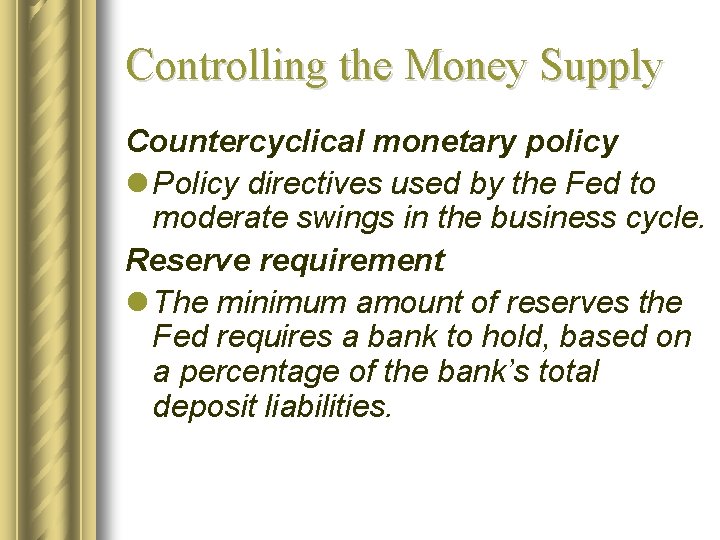 Controlling the Money Supply Countercyclical monetary policy l Policy directives used by the Fed