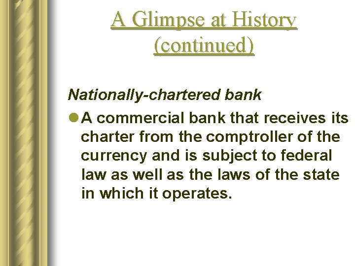 A Glimpse at History (continued) Nationally-chartered bank l A commercial bank that receives its