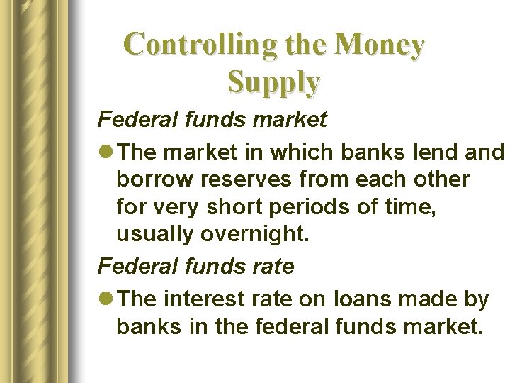 Controlling the Money Supply Federal funds market l The market in which banks lend