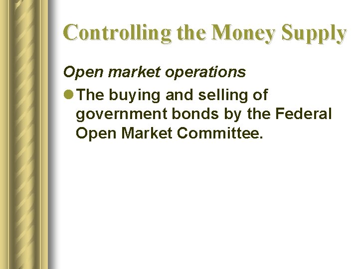 Controlling the Money Supply Open market operations l The buying and selling of government