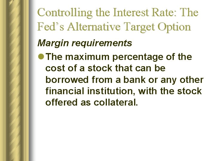 Controlling the Interest Rate: The Fed’s Alternative Target Option Margin requirements l The maximum
