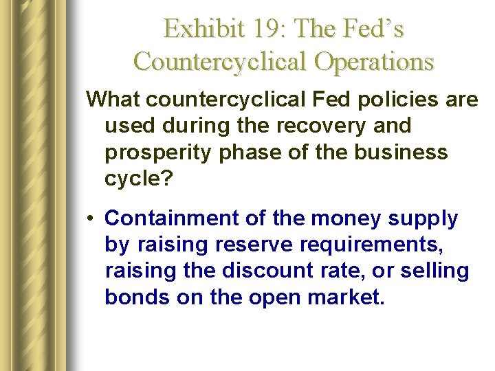 Exhibit 19: The Fed’s Countercyclical Operations What countercyclical Fed policies are used during the