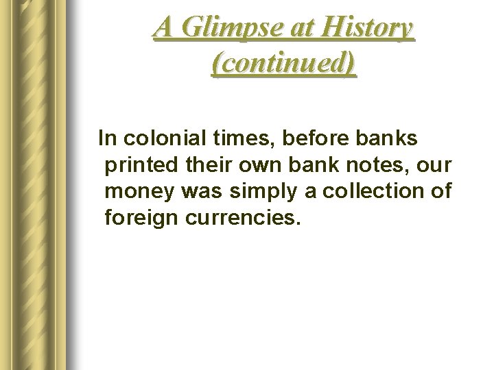 A Glimpse at History (continued) In colonial times, before banks printed their own bank