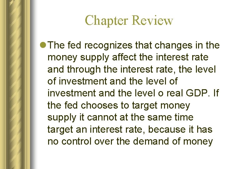 Chapter Review l The fed recognizes that changes in the money supply affect the
