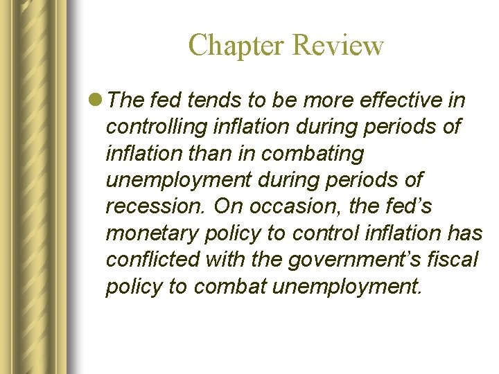 Chapter Review l The fed tends to be more effective in controlling inflation during