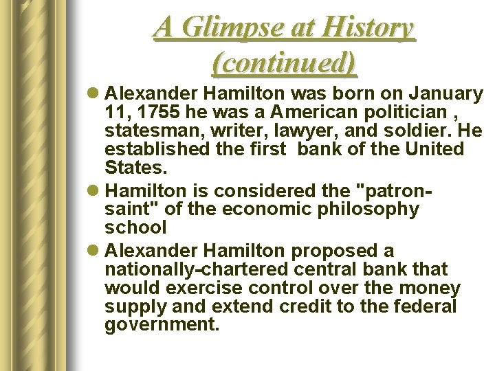 A Glimpse at History (continued) l Alexander Hamilton was born on January 11, 1755