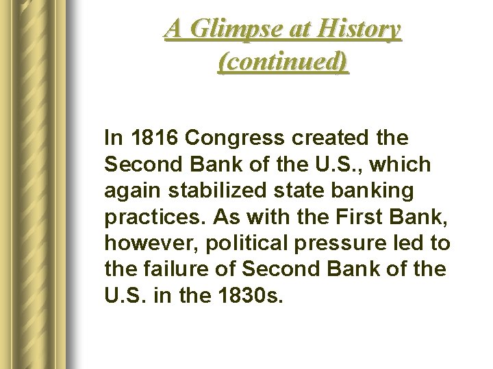 A Glimpse at History (continued) In 1816 Congress created the Second Bank of the