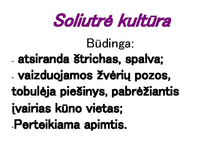 Soliutrė kultūra Būdinga: - atsiranda štrichas, spalva; - vaizduojamos žvėrių pozos, tobulėja piešinys, pabrėžiantis