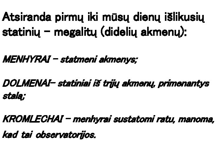 Atsiranda pirmų iki mūsų dienų išlikusių statinių – megalitų (didelių akmenų): MENHYRAI – statmeni