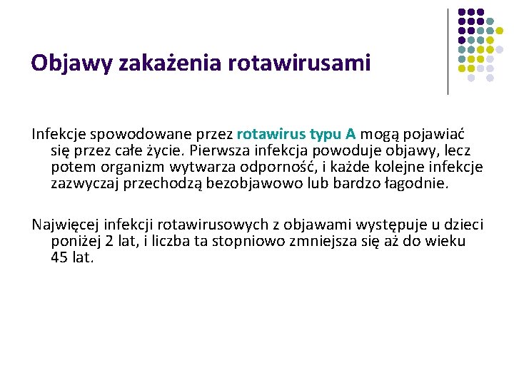 Objawy zakażenia rotawirusami Infekcje spowodowane przez rotawirus typu A mogą pojawiać się przez całe