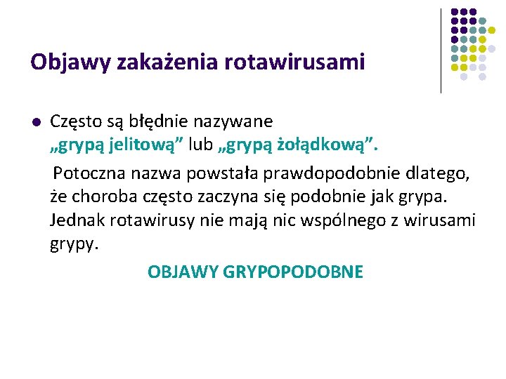 Objawy zakażenia rotawirusami l Często są błędnie nazywane „grypą jelitową” lub „grypą żołądkową”. Potoczna