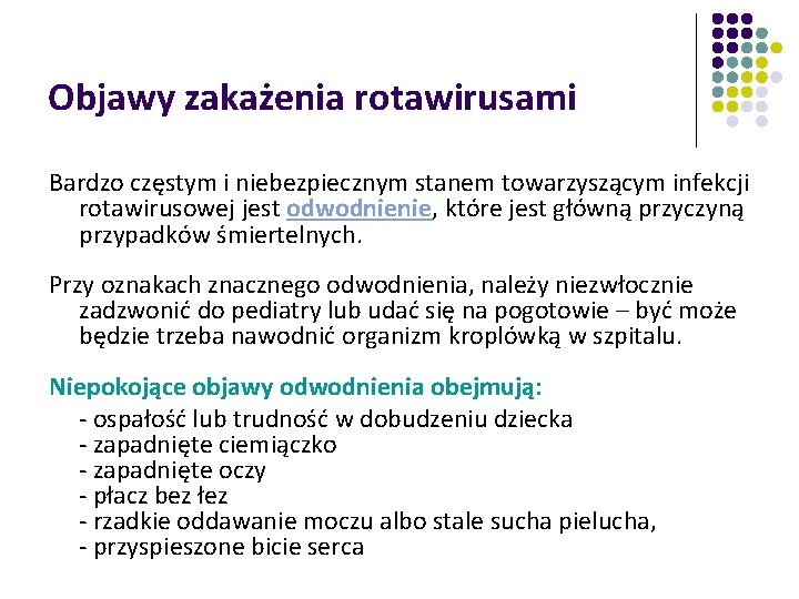 Objawy zakażenia rotawirusami Bardzo częstym i niebezpiecznym stanem towarzyszącym infekcji rotawirusowej jest odwodnienie, które