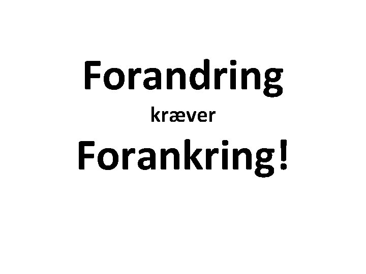 Forandring kræver Forankring! 