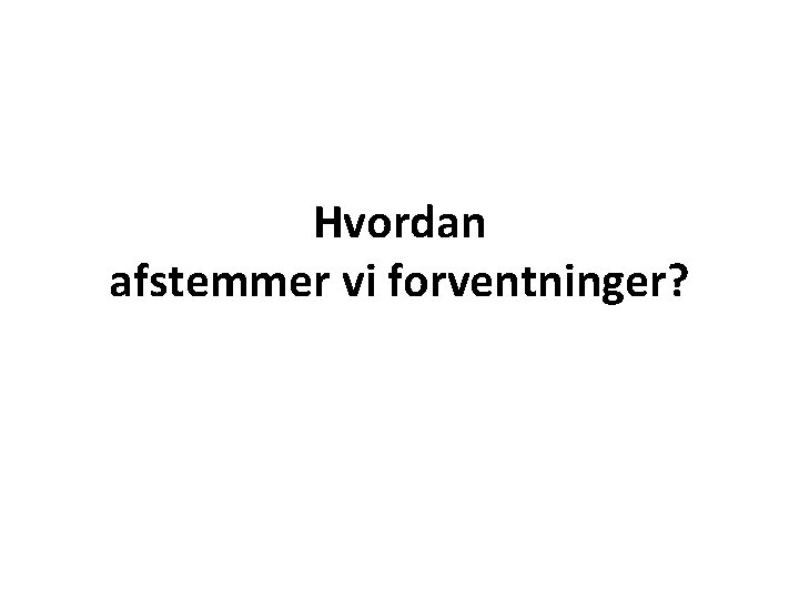 Hvordan afstemmer vi forventninger? 