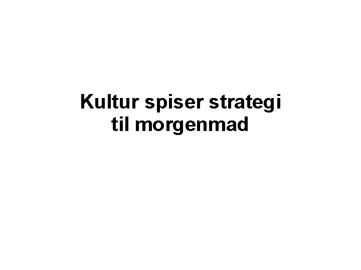 Kultur spiser strategi til morgenmad 