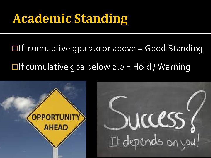 Academic Standing �If cumulative gpa 2. 0 or above = Good Standing �If cumulative