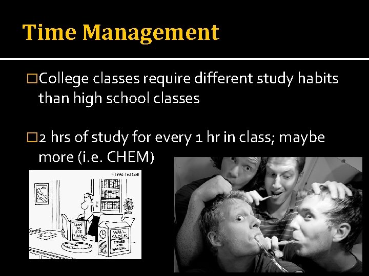 Time Management �College classes require different study habits than high school classes � 2