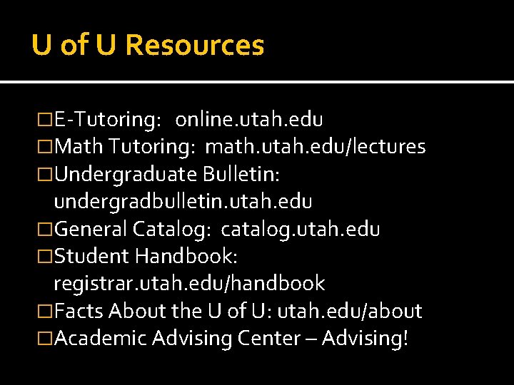 U of U Resources �E-Tutoring: online. utah. edu �Math Tutoring: math. utah. edu/lectures �Undergraduate