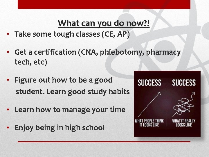 What can you do now? ! • Take some tough classes (CE, AP) •