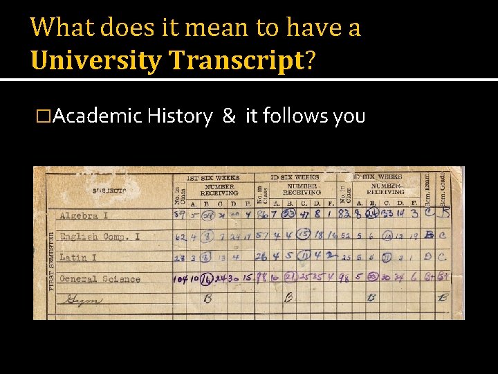 What does it mean to have a University Transcript? �Academic History & it follows