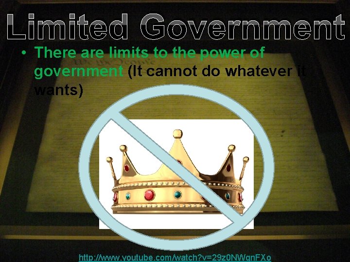 Limited Government • There are limits to the power of government (It cannot do