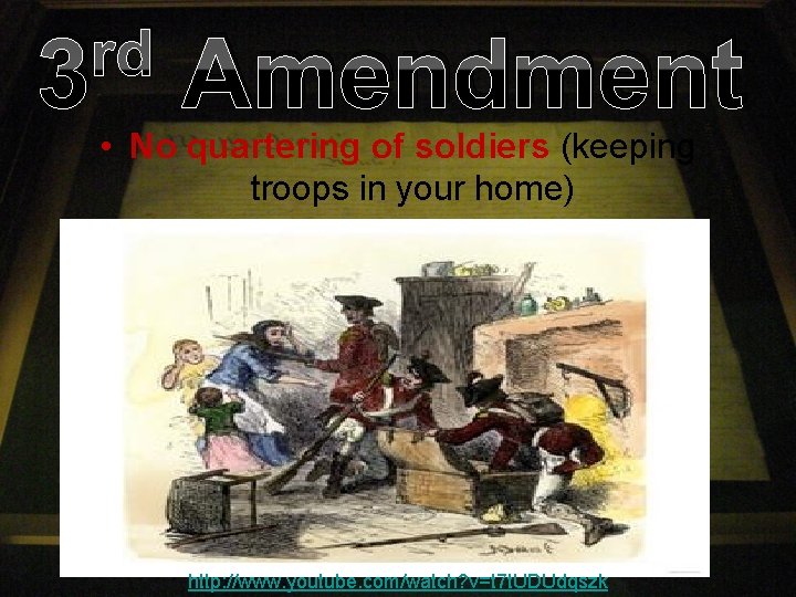 rd 3 Amendment • No quartering of soldiers (keeping troops in your home) http: